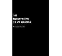 101 Reasons NOT to do Cocaine: A Little Book of Big Reasons Not to Do Cocaine