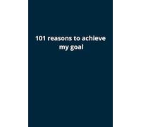 101 Reasons To Achieve My Goal - motivational notebook 110 pages,: cool notebook for work and study