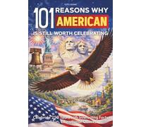 101 Reasons Why America Is Still Worth Celebrating: Celebrate 250 Years with Interesting Facts and Fun, Educational Quizzes