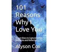101 Reasons Why I Love You: A Love Diary to Capture Sweet Memories and Reflections