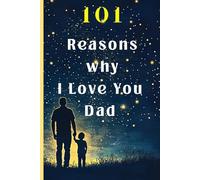 101 Reasons Why I Love You, Dad: Guided Fill In The Blank Journal For Dad: The Gift Your Father Will Enjoy and Appreciate