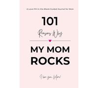 101 Reasons Why My Mom ROCKS: A Fill in the Blank Guided Journal to Say I Love You - A Thoughtful Gift and Keepsake for Mom