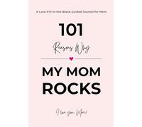 101 Reasons Why My Mom ROCKS: A Fill in the Blank Guided Journal to Say I Love You - A Thoughtful Gift and Keepsake for Mom