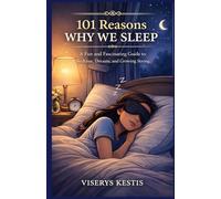 101 Reasons Why We Sleep: A Fun and Fascinating Guide to Bedtime, Dreams, and Growing Strong