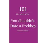 101 Reasons Why You Shouldn’t Date a F*ckboy: A Funny and Empowering Journal for Women Who Choose Peace, Know Their Worth, and Are No Longer Available ... Bare Minimum Effort, or Emotional Chaos