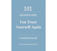 101 Reasons Why You Trust Yourself Now: A Calm and Empowering Journal for Women Who Know Their Worth, Honor Their Boundaries, and No Longer Doubt Their Intuition, Standards, or Emotional Clarity
