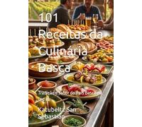 101 Receitas da Culinária Basca: Tradição e sabor do País Basco no seu lar (Gastronomia com História (PT))