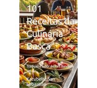 101 Receitas da Culinária Basca: Tradição e sabor do País Basco no seu lar (Gastronomia com História (PT))