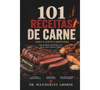 101 Receitas de Carne: Para a Dieta Carnívora - Guia Completo com Carne, Aves, Peixes e Órgãos