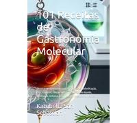 101 Receitas de Gastronomia Molecular: Técnicas de vanguarda para fazer em casa: esferificação, géis, espumas, cocção sous-vide, nitrogênio líquido, ... enzimáticas (Gastronomia com História (PT))