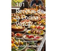 101 Recetas de la Cocina Vasca: Tradición, sabor y autenticidad del País Vasco en tu mesa (Gastronomía con Historia)