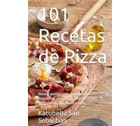101 Recetas de Pizza: Recetas auténticas de todo el mundo: napolitanas, americanas, internacionales, vegetarianas, sin gluten y postres (Gastronomía con Historia)