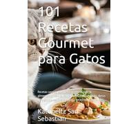 101 Recetas Gourmet para Gatos: Recetas caseras, completas y seguras para la alimentación natural felina. Patés, caldos, snacks, dietas para gatitos, ... especiales. (Gastronomía con Historia)