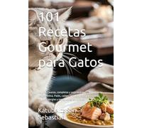101 Recetas Gourmet para Gatos: Recetas caseras, completas y seguras para la alimentación natural felina. Patés, caldos, snacks, dietas para gatitos, ... especiales. (Gastronomía con Historia)