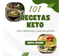 101 Recetas Keto: Recetas Keto fáciles y rápidas para perder grasa sin pasar hambre