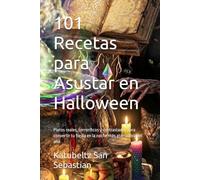 101 Recetas para Asustar en Halloween: Platos reales, terroríficos y contrastados para convertir tu fiesta en la noche más aterradora del año (Gastronomía con Historia)