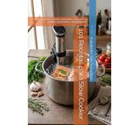 101 Recetas para Slow Cooker: Sopas, guisos, carnes, pescados, verduras y postres cocinados a fuego lento (Saboreando la Vida: Cocina para Todos los Gustos)