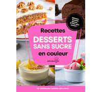 101 recettes desserts sans sucre: savourez le plaisir sucré sans négliger votre santé