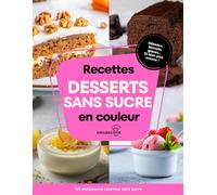 101 recettes desserts sans sucre: savourez le plaisir sucré sans négliger votre santé