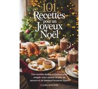 101 RECETTES POUR UN JOYEUX NOËL: Des recettes faciles et festives pour remplir votre maison de joie, de saveurs et de bonheurVacances Esprit