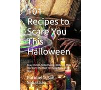 101 Recipes to Scare You This Halloween: Real, Kitchen-Tested Spooky Dishes to Make Your Party the Most Terrifying Night of the Year (Flavors of the World)