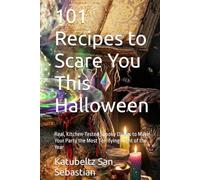 101 Recipes to Scare You This Halloween: Real, Kitchen-Tested Spooky Dishes to Make Your Party the Most Terrifying Night of the Year (Flavors of the World)