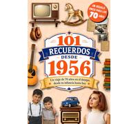 101 Recuerdos desde 1956: El regalo ideal para quien cumple 70 años. Un viaje en el tiempo por los recuerdos y la historia de España, desde tu infancia hasta hoy