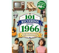 101 Recuerdos desde 1966: El regalo ideal para quien cumple 60 años. Un viaje en el tiempo por los recuerdos y la historia de España, desde tu infancia hasta hoy