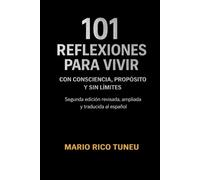 101 REFLEXIONES PARA VIVIR: CON CONSCIENCIA, PROPÓSITO Y SIN LÍMITES