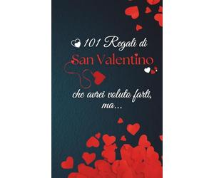 101 regali di San Valentino che avrei voluto farti, ma...: Il regalo perfetto di San Valentino che sostituisce il biglietto o qualsiasi regalo costoso, perché li include tutti, ma proprio tutti.