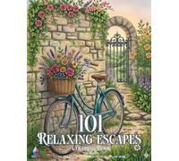 101 Relaxing Escapes Coloring Book for Adults: Beautiful Intricate Designs of Animals, Detailed Landscapes, Beach, House, Interiors, People, Forest, Birds, Flowers, and more for Mindful Relaxation.