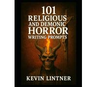 101 Relegious and Demonic Horror Writing Prompts