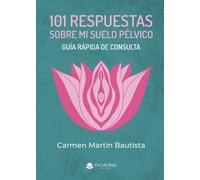 101 respuestas sobre mi suelo pélvico: Guía rápida de consulta (SIN COLECCION)