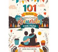 101 Retos Para Crear Recuerdos con Papá: Actividades divertidas para padre e hijos, juegos y aventuras para pasar tiempo en familia - regalo para el Día del Padre