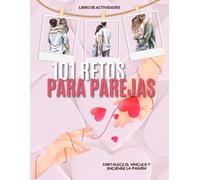 101 RETOS PARA PAREJAS: FORTALECE EL VINCULO Y ENCIENDE LA PASIÓN: LIBRO DE RETOS. ÁLBUM DE FOTOS PERSONALIZADO PARA MEJORAR LA RELACIÓN DE PAREJA.