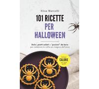 101 Ricette per Halloween: Dolci, piatti salati e bevande autunnali per vivere la magia di Halloween in cucina