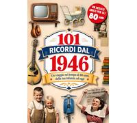 101 Ricordi dal 1946: Il Regalo ideale per chi compie 80 anni. Un viaggio nel tempo tra Ricordi, Eventi e Storia Italiana dalla tua infanzia a oggi