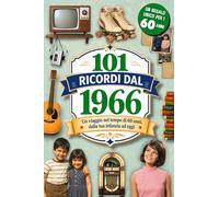 101 Ricordi dal 1966: Il Regalo ideale per chi compie 60 anni. Un viaggio nel tempo tra Ricordi, Eventi e Storia Italiana dalla tua infanzia a oggi