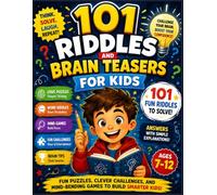 101 Riddles and Brain Teasers For Kids: Fun Logic Puzzles, Clever Challenges, and Mind-Bending Games to Build Critical Thinking, Problem-Solving Skills, and Confidence for Ages 7-12