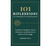 101 riflessioni che cambieranno il tuo modo di pensare: Brevi letture quotidiane, ognuna con uno spunto pratico - per acquietare il rimuginio, ... e mettere davvero in pratica ciò che leggi
