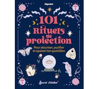 101 rituels de protection: Pour sécuriser, purifier et apaiser ton quotidien (Guide éso)