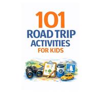 101 Road Trip Activities for Kids: Screen-Free, Easy & No-Prep Games for Long Car Rides & Family Travel (101 Families)