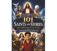 101 Saints and Stories from 2000 Years of the Church: Inspiring Heroes of the Catholic Faith (Fast Faith Facts)