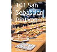 101 San Sebastian Pintxos: The real recipes from the bars and haute cuisine of San Sebastian, to make at home (Gastronomía con Historia)