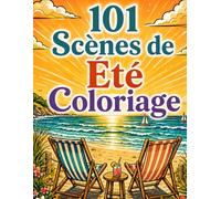 101 Scènes de Été Livre de Coloriage pour Adultes: Livre de Coloriage d’Été en Gros Caractères pour Adultes et Seniors | Animaux, Fleurs, Oiseaux, Nature et Beaux Paysages Estivaux