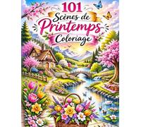 101 Scènes de Printemps Livre de Coloriage pour Adultes: Livre de Coloriage de Printemps en Gros Caractères pour Adultes et Seniors | Animaux, Fleurs, Oiseaux, Nature et Beaux Paysages Printaniers