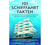 101 Schifffahrtfakten: Von Titanic über U¿Boot bis Kreuzfahrtschiff - Historische Schiffsrekorde, Versunkene Wracks & Technik für Schifffans - ... und maritime Fakten für Enthusiasten