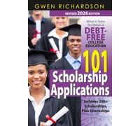 101 Scholarship Applications - 2026 Edition: What It Takes to Obtain a Debt-Free College Education