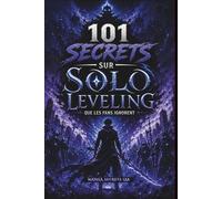 101 Secrets sur Solo Leveling que les fans ignorent: Les secrets du système, des ombres et de l’ascension de Sung Jin-Woo (Les Secrets des Animes que Personne ne Vous Explique)