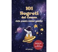 101 Segreti del Cosmo: Un viaggio tra stelle, pianeti e misteri galattici per giovani esploratori (Libri per ragazzi e bambini)